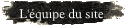 L'quipe du site