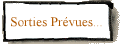 Sorties Prvues...